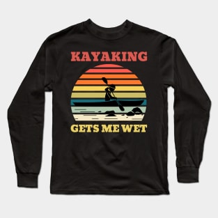 Kayaking Gets Me Wet Retro Font Long Sleeve T-Shirt